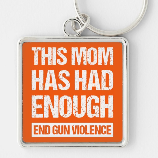 This Mom Has Had Enough - End Gun Violence I Keychain (Front)