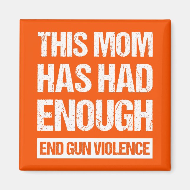 This Mom Has Had Enough - End Gun Violence I Magnet (Front)