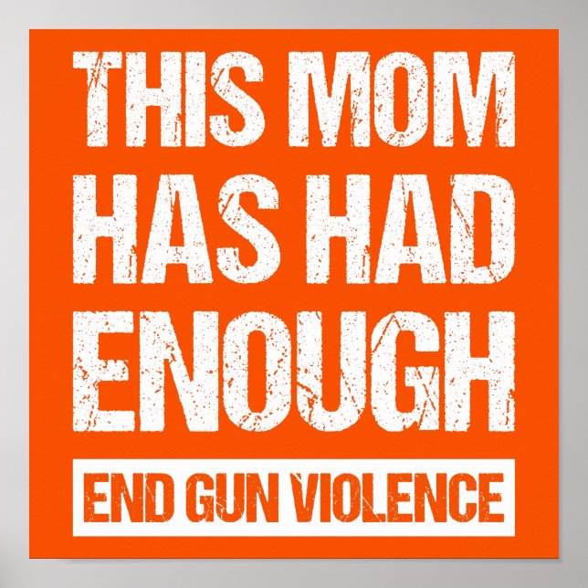 This Mom Has Had Enough - End Gun Violence I Poster (Front)