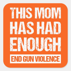 This Mom Has Had Enough - End Gun Violence I Square Sticker
