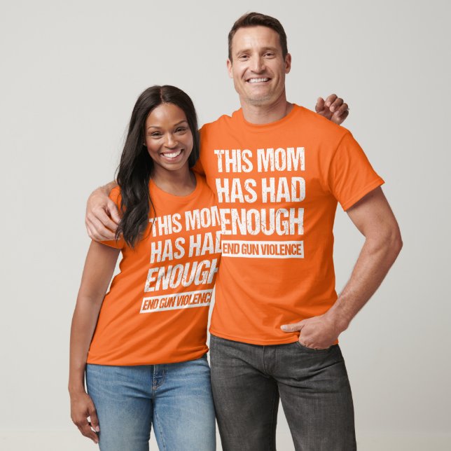 This Mom Has Had Enough - End Gun Violence I T-Shirt (Unisex)