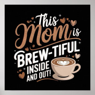 This Mom Is BREW-TIFUL INSIDE AND OUT! Poster