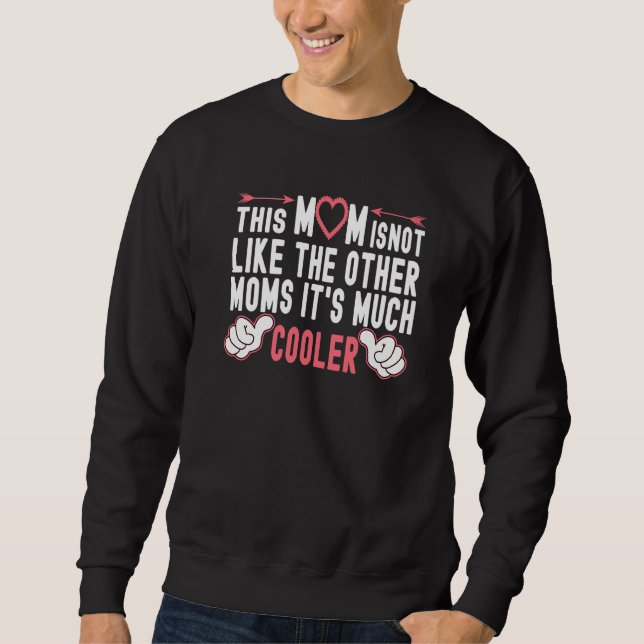 This Mom Is Not Like The Other Moms Fun Mother's D Sweatshirt (Front)