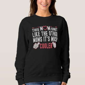 This Mom Is Not Like The Other Moms Fun Mother's D Sweatshirt