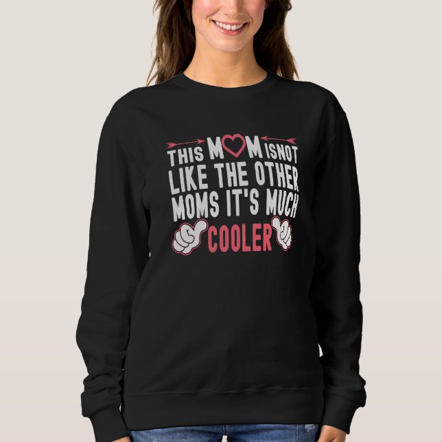 This Mom Is Not Like The Other Moms Fun Mother's D Sweatshirt (Front)