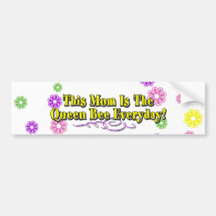 This Mom Is The Queen Bee Everyday! Type & Flowers Bumper Sticker