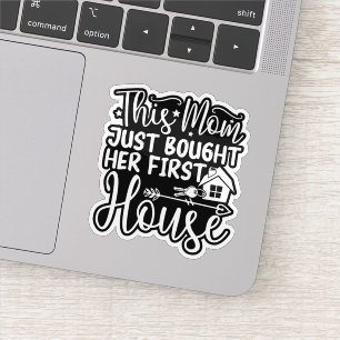 This Mom Just Bought Her First House Funny Mom Sticker