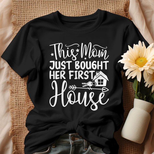 This Mom Just Bought Her First House Funny Mom  T-Shirt (Creator Uploaded)