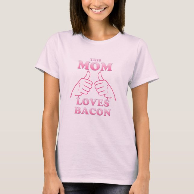 This MOM Loves Bacon Mother's Day Gift Idea T-Shirt (Front)