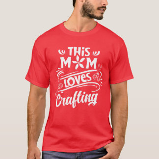 This Mom Loves Crafting Hobbyist Mother Craft girl T-Shirt