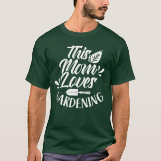 This Mom Loves Gardening Mother Garden Gardener re T-Shirt