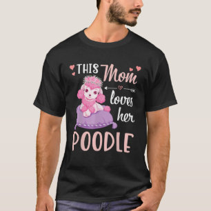 This Mom Loves Her Poodle Pretty Poodle T-Shirt
