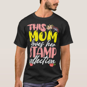 This Mom Loves Her Stamp Collection Philatelist Ph T-Shirt