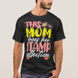 This Mom Loves Her Stamp Collection Philatelist Ph T-Shirt