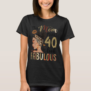 This Mom Makes 40 Look Fabulous Bun Leopard 40th B T-Shirt
