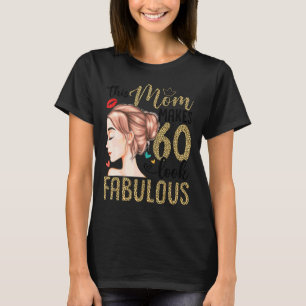 This Mom Makes 60 Look Fabulous 60th Birthday 1 T-Shirt