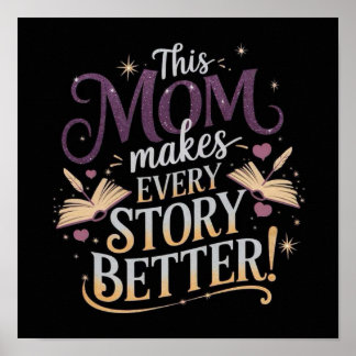 This Mom makes EVERY STORY BETTER! Poster