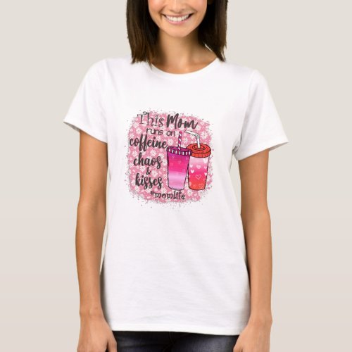 This Mom Run On Caffeine Chaos  Kisses Momlife T_Shirt