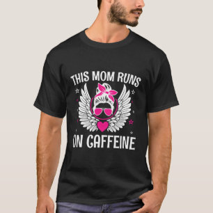 This Mom Runs On Caffeine Sayings Coffee Quotes T-Shirt