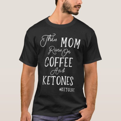 This Mom Runs On Coffee And Ketones KetoLife T_Shirt