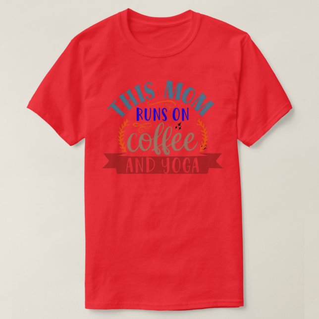 This mom runs on coffee and yoga 1 T-Shirt (Design Front)