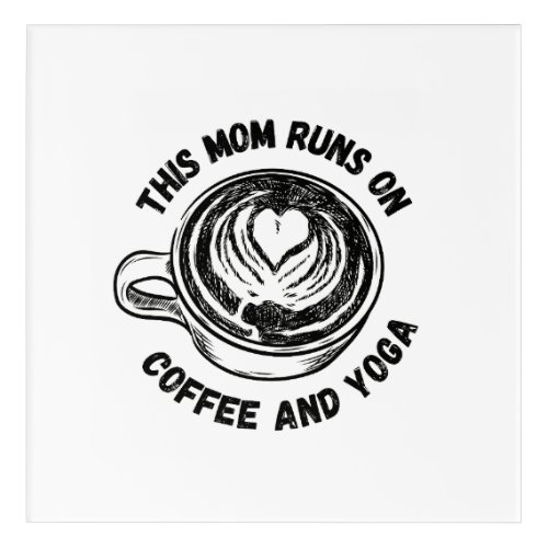 This Mom Runs on Coffee and Yoga Acrylic Print