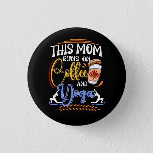 This Mom Runs on Coffee and Yoga Button