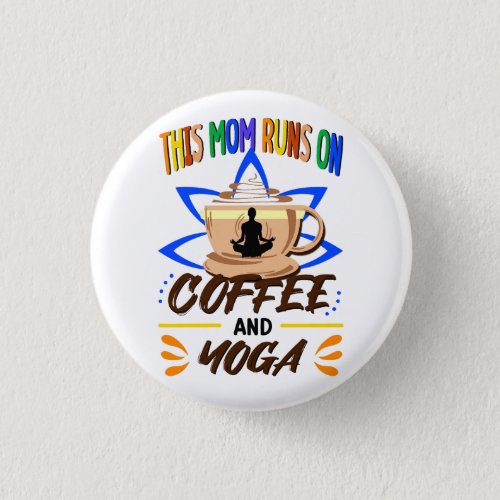 This Mom Runs on Coffee and Yoga Button
