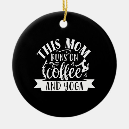 this mom runs on coffee and yoga ceramic ornament