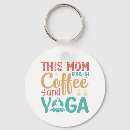 This Mom Runs on Coffee and Yoga  Keychain