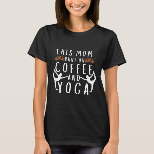  THIS MOM RUNS ON COFFEE AND YOGA T_Shirt