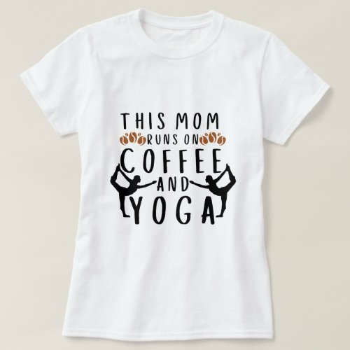 THIS MOM RUNS ON COFFEE AND YOGA T_Shirt