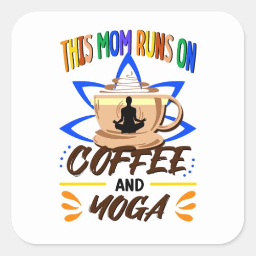 This Mom Runs on Coffee and Yoga Yoga Humor Square Sticker