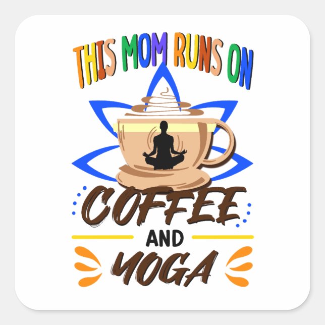This Mom Runs on Coffee and Yoga, Yoga Humor Square Sticker (Front)