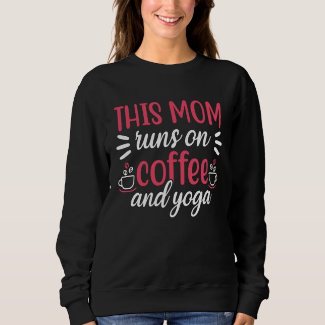 This Mom Runs On Coffee And Yoga Yogi Gym Workout  Sweatshirt (Front)