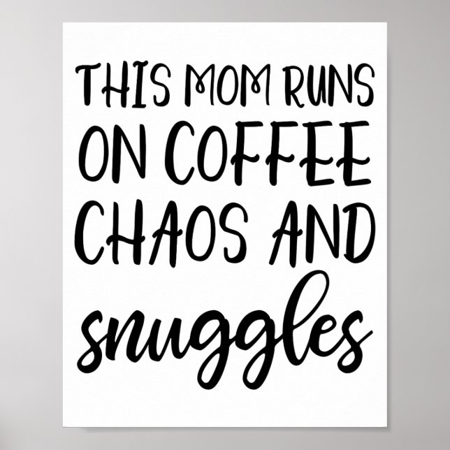 This Mom Runs On Coffee Chaos And Snuggles  Poster (Front)