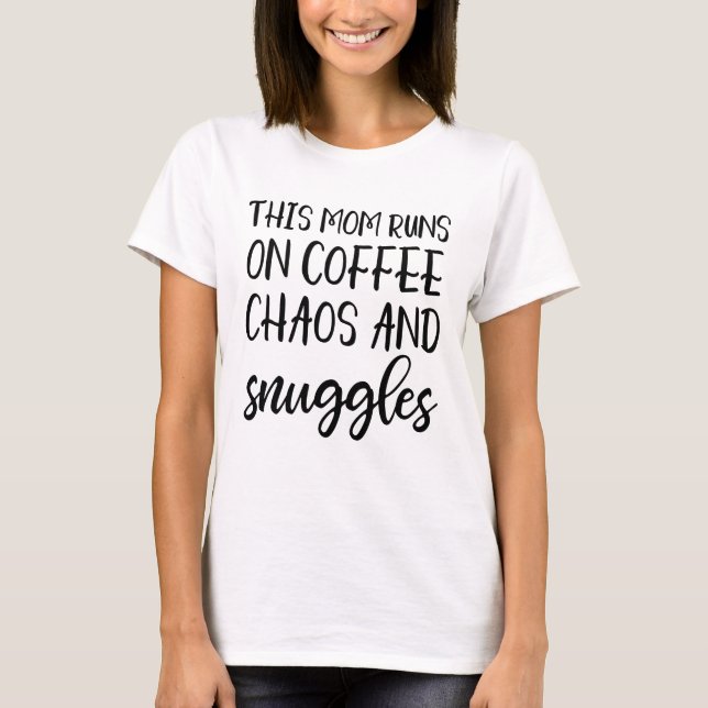 This mom runs on coffee chaos and snuggles t-shirt (Front)