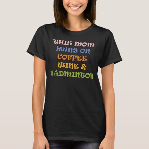 This Mom Runs On Coffee Wine  Badminton T_Shirt