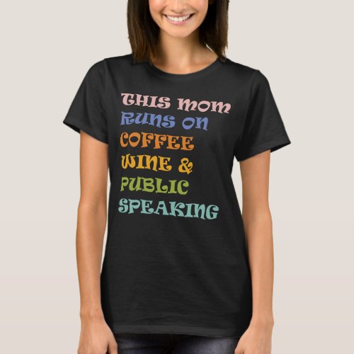 This Mom Runs On Coffee Wine  Public Speaking T_Shirt