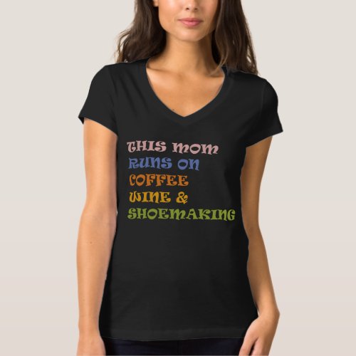 This Mom Runs On Coffee Wine  Shoemaking T_Shirt