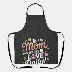 This Mom Walks in Love Daily - Pet Mom Life Apron