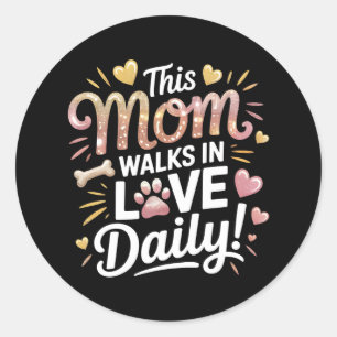 This Mom Walks in Love Daily - Pet Mom Life Classic Round Sticker