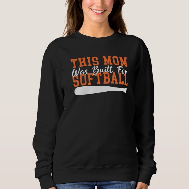 This Mom was built for Softball Mom   Sweatshirt (Front)