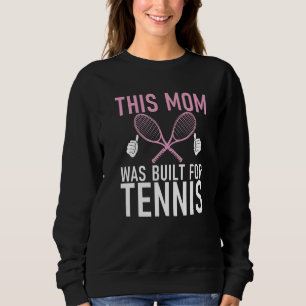 This Mom was built for Tennis Mom   Sweatshirt