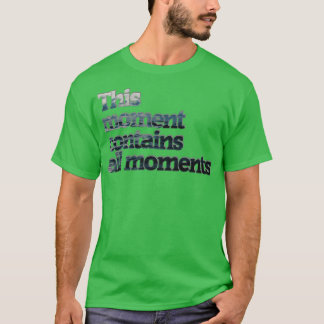 This moment contains all moments T-Shirt