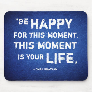 This Moment is Your Life. Be Happy. Mousepad