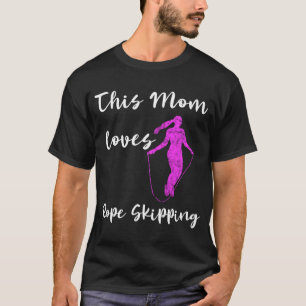 This mother loves rope jumping fitness rope jumper T-Shirt