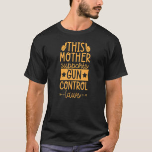 This Mother Supports Gun Control Laws Pro Gun Cont T-Shirt