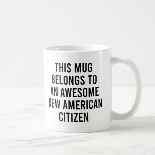 This Mug Belongs to a Awesome New American Citizen