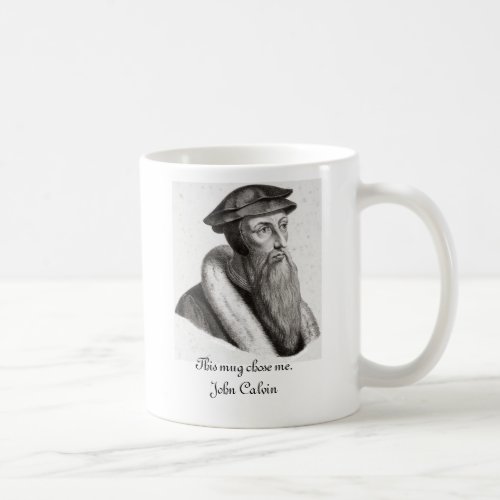 This mug chose me John Calvin
